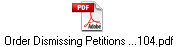 Order Dismissing Petitions ...104.pdf