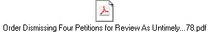 Order Dismissing Four Petitions for Review As Untimely...78.pdf